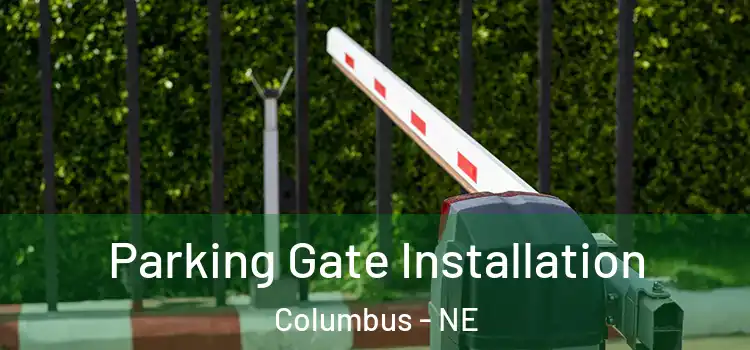 Parking Gate Installation Columbus - NE